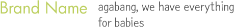 Brand Name agabang, we have everything for babies